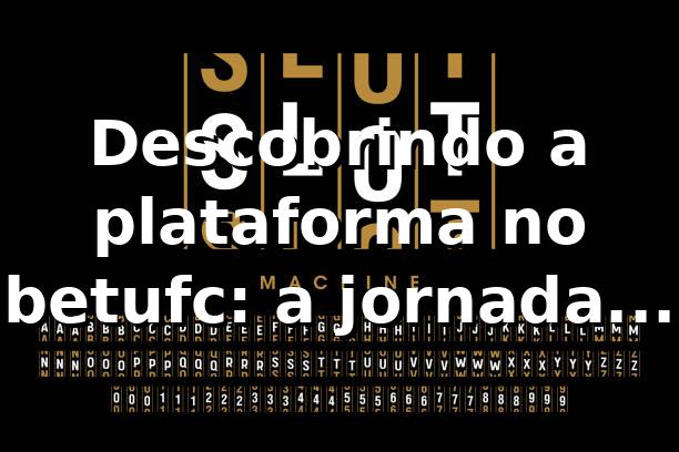 Descobrindo a plataforma no betufc: a jornada de Rafael 🎲